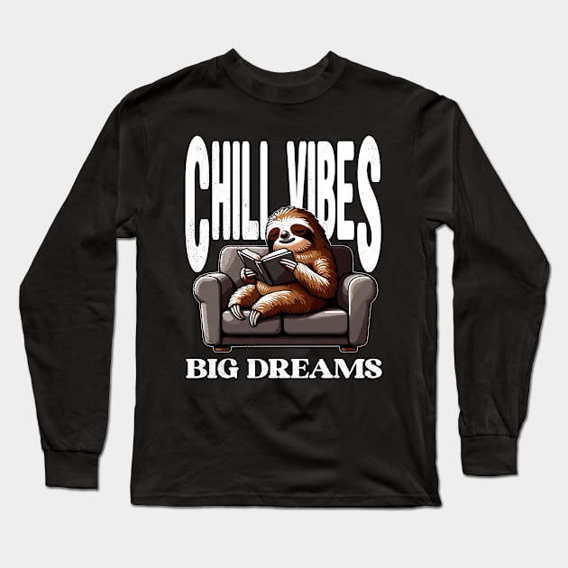 Sloth, Chill Vibes Big Dreams Long Sleeve T-Shirt by maknatess